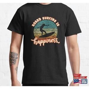 Board Surfing Is Happiness Surf Lover Classic Unisex